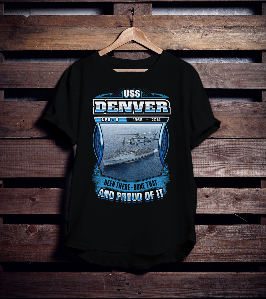 Uss Denver Lpd-9 1968-2014 Been There Done That And Proud Of It T-Shirt