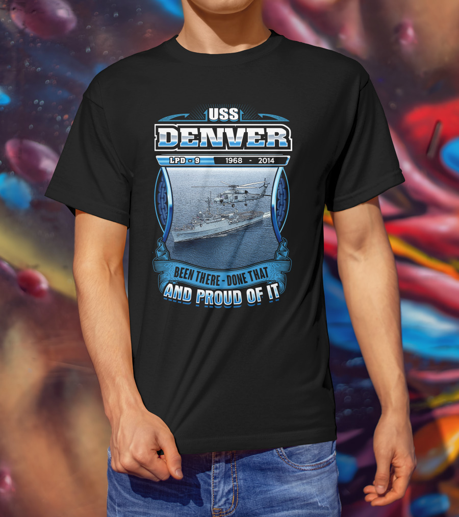 Uss Denver Lpd-9 1968-2014 Been There Done That And Proud Of It T-Shirt