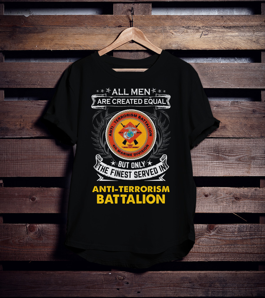 All Men Are Created Equal But Only The Finest Served In Anti Terrorism Battalion Air Marine Division T-Shirt