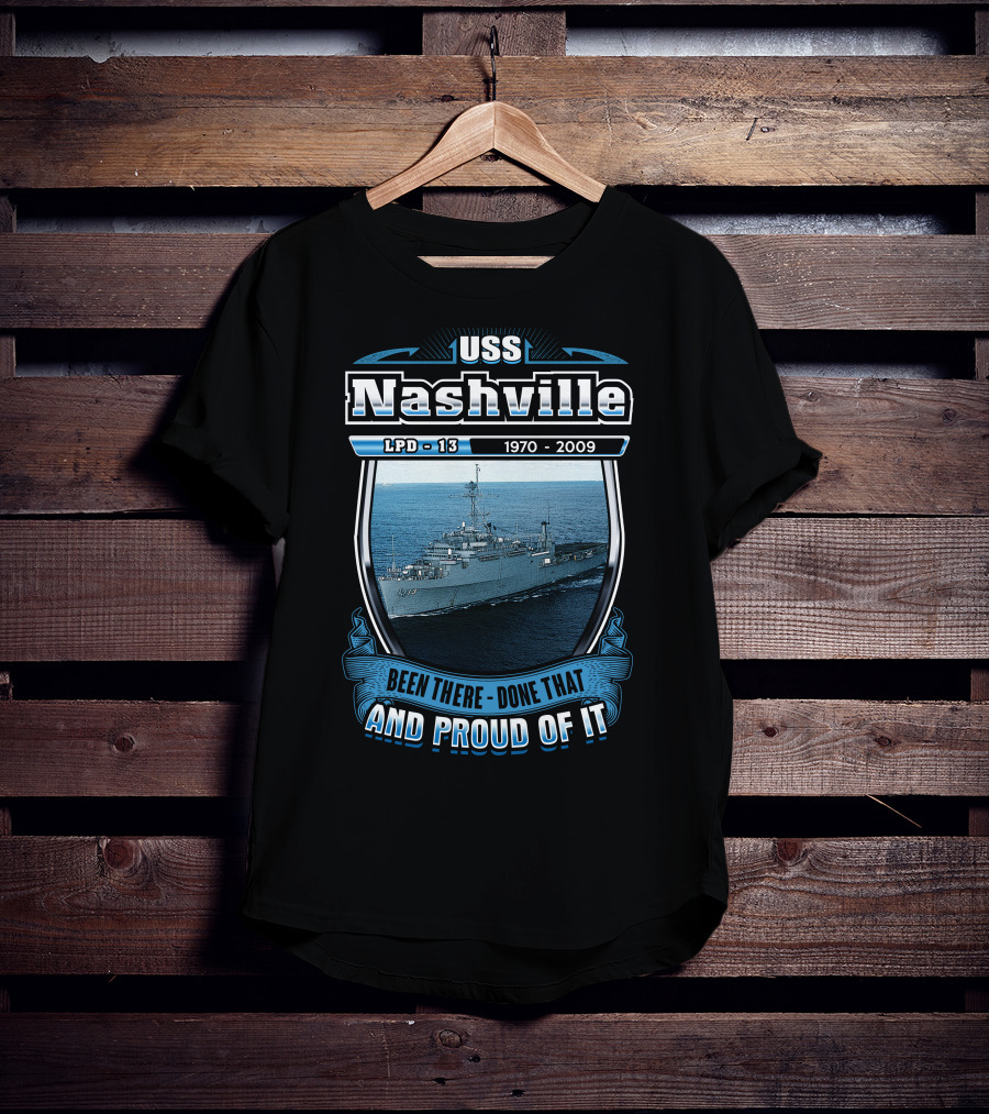 Uss Nashville Lpd-13 1970-2009 Been There Done That And Proud Of It T-Shirt