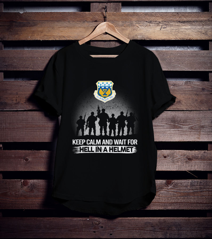 171St Air Refueling Wing Keep Calm And Wait For Hell In A Helmet T-Shirt