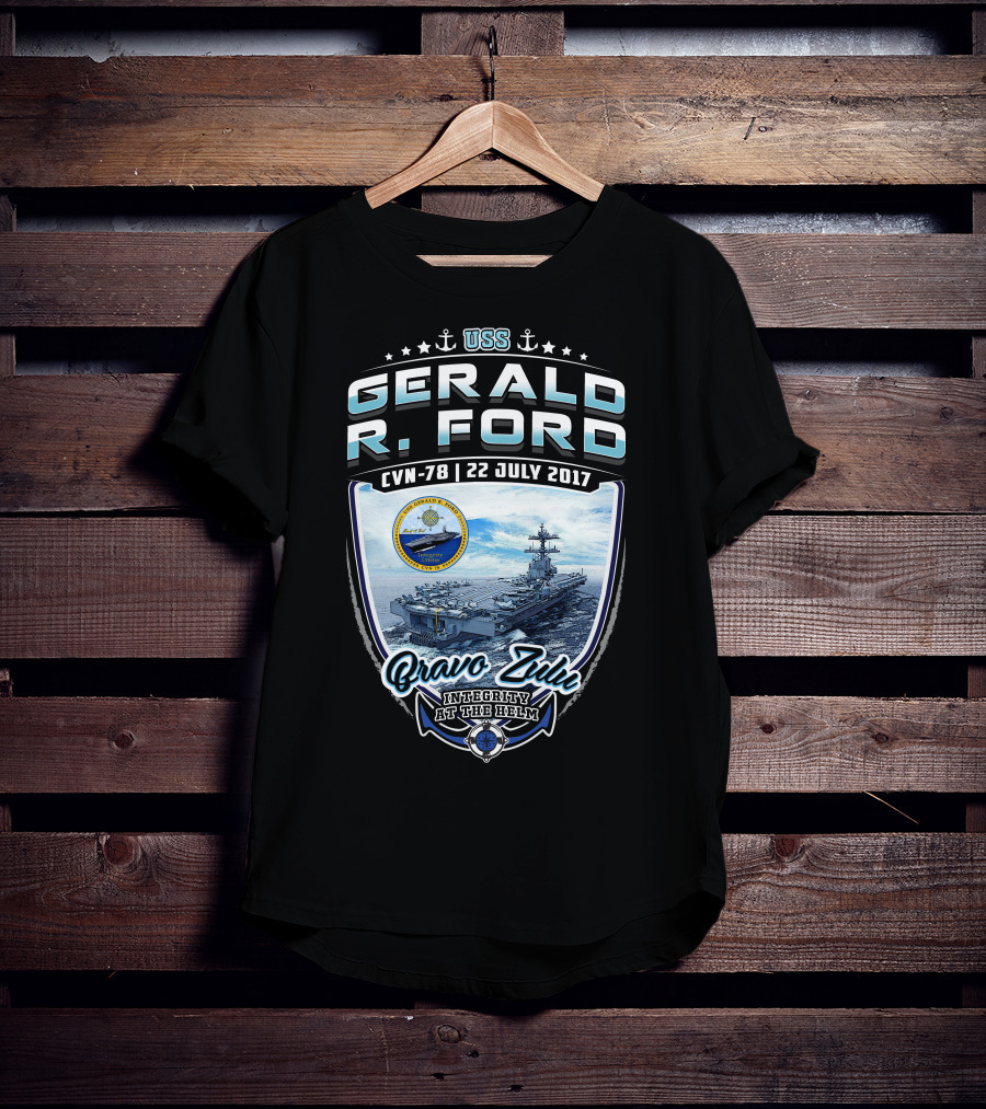 Uss Gerald R. Ford Cvn-78 Bravo Zulu Integrity At The Helm 22 July 2017 T-Shirt