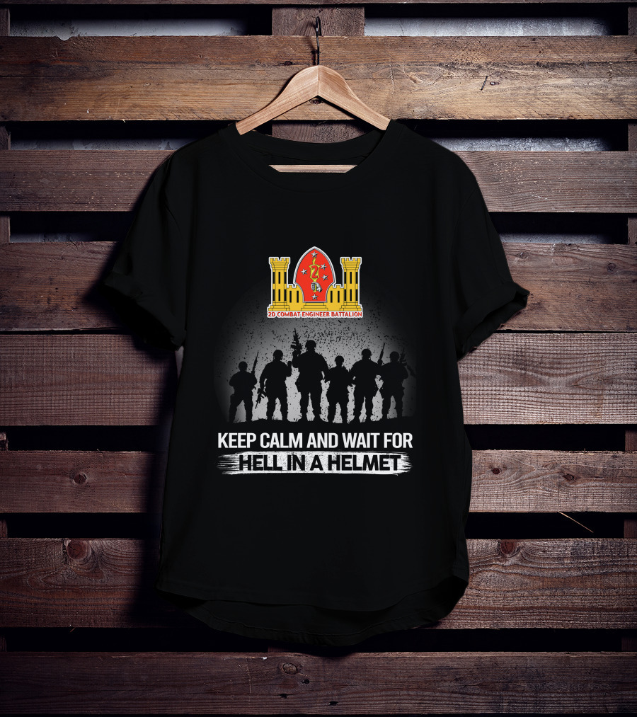 2Nd Combat Engineer Battalion Keep Calm And Wait For Hell In A Helmet T-Shirt