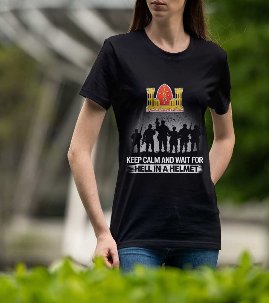 2Nd Combat Engineer Battalion Keep Calm And Wait For Hell In A Helmet T-Shirt