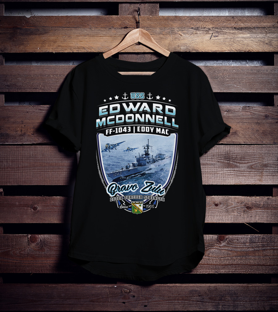 Uss Edward Mcdonnell Ff-1043 Eddy Mac Bravo Zulu Deter Through Strength Since 1966 T-Shirt
