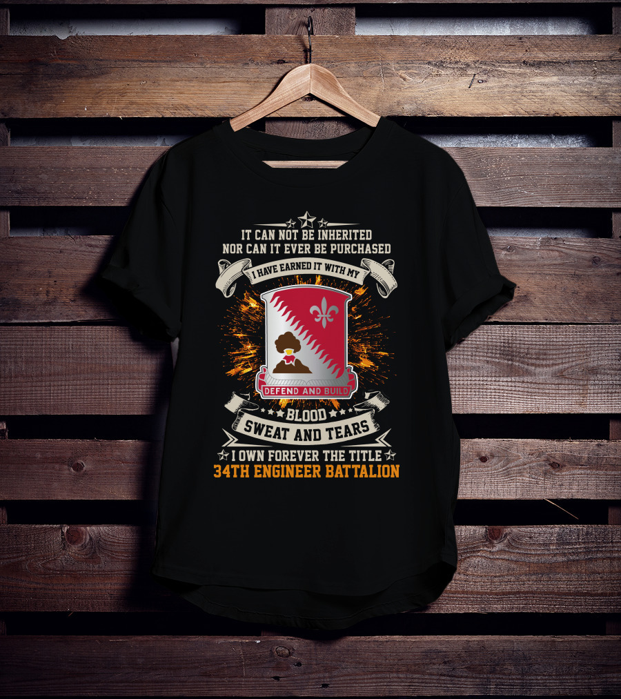 34Th Engineer Battalion It Can Not Be Inherited Blood Sweat And Tears I Own Forever The Title Defend And Build T-Shirt