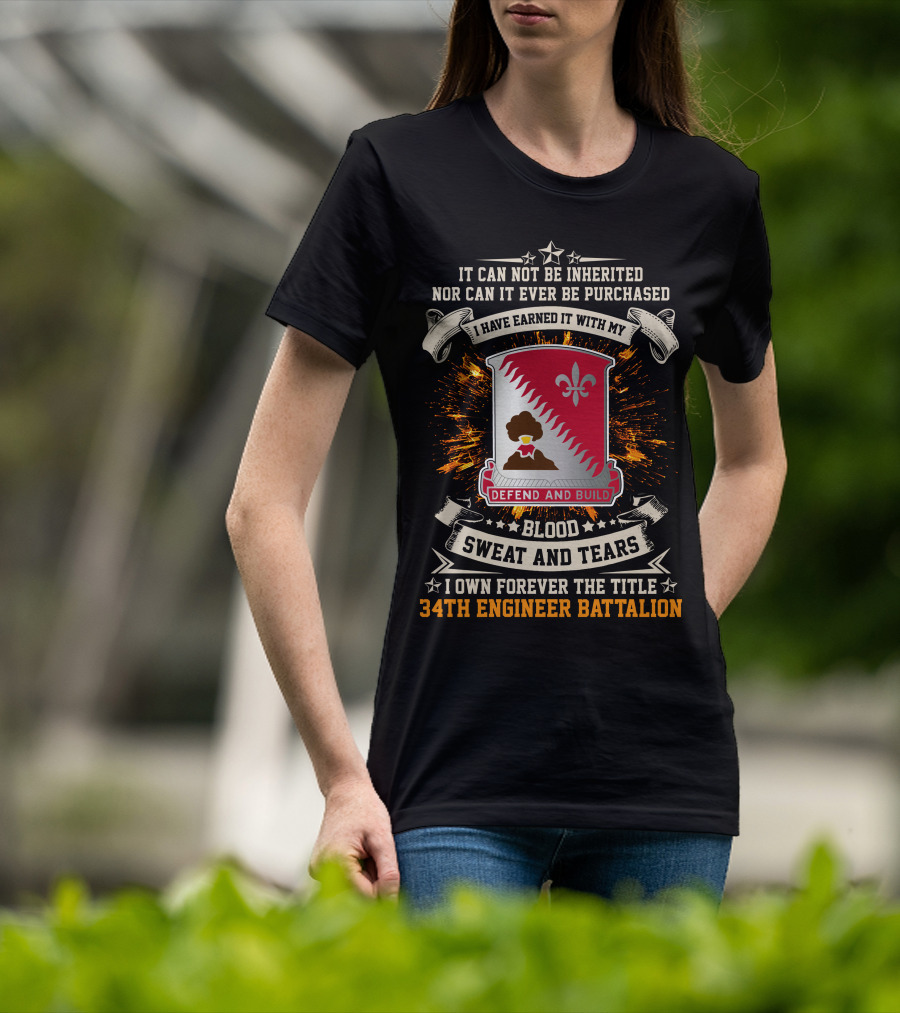 34Th Engineer Battalion It Can Not Be Inherited Blood Sweat And Tears I Own Forever The Title Defend And Build T-Shirt
