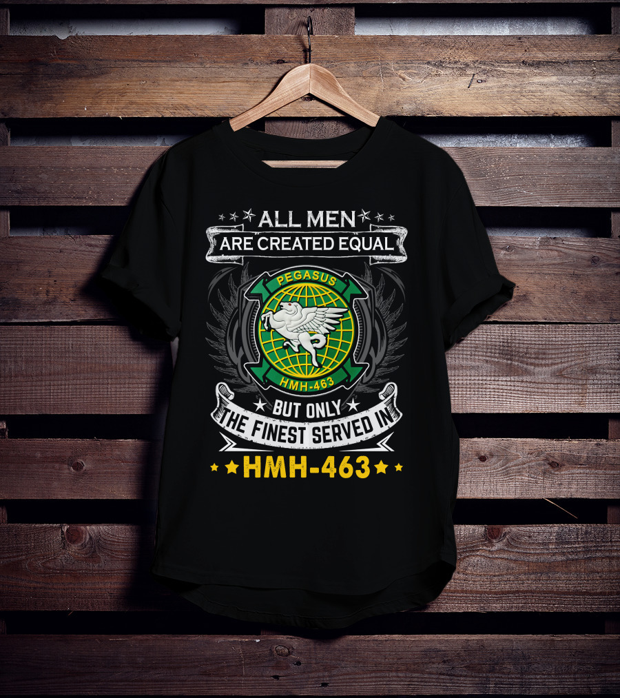 All Men Are Created Equal But Only The Finest Served In Hmh-463 Pegasus T-Shirt