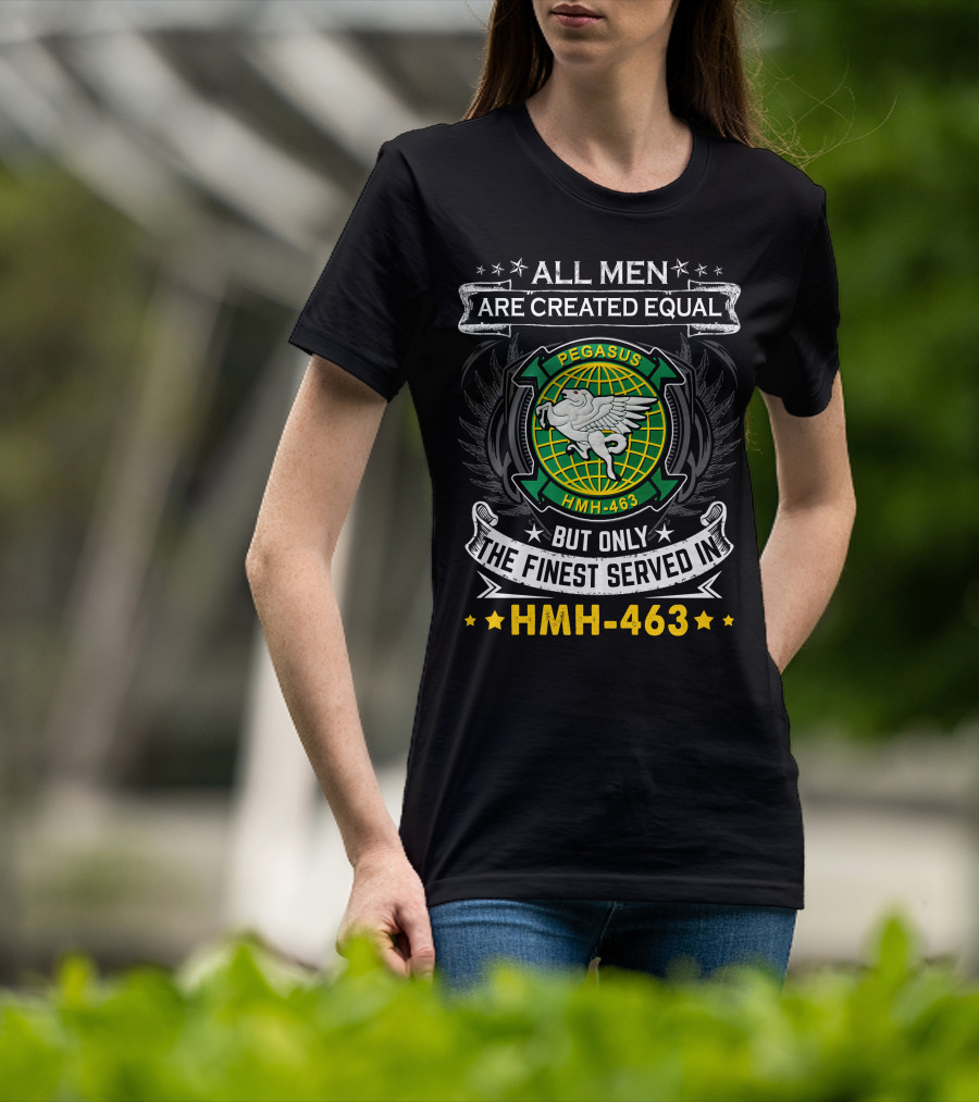 All Men Are Created Equal But Only The Finest Served In Hmh-463 Pegasus T-Shirt