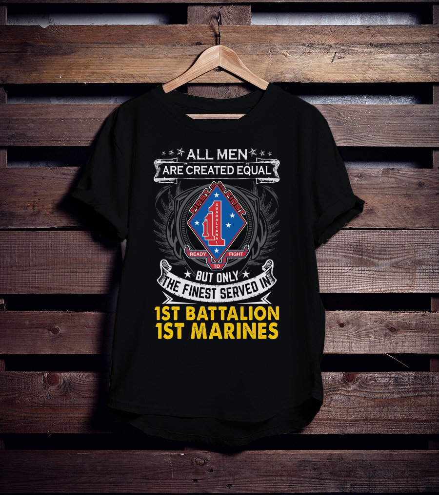 All Men Are Created Equal But Only The Finest Served In 1St Battalion 1St Marines First To Fight Guadalcanal T-Shirt