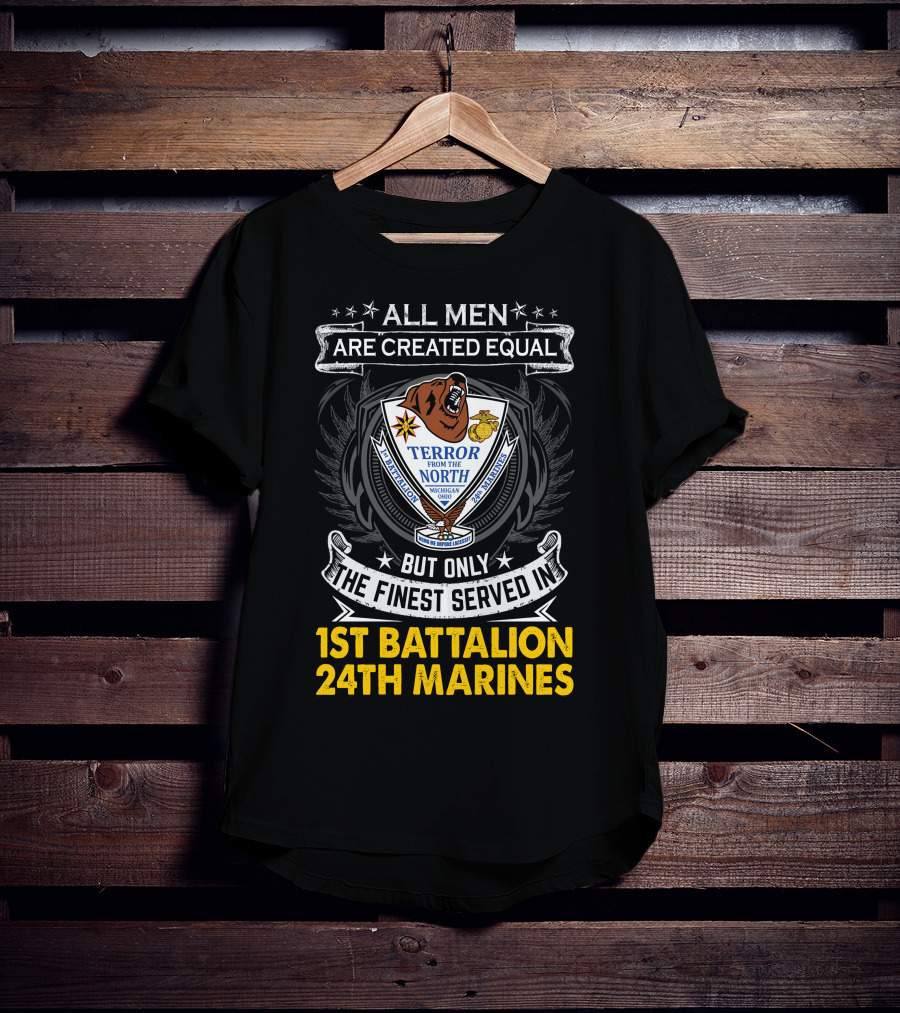 1St Battalion 24Th Marines Terror From The North Michigan Ohio All Men Are Created Equal But Only The Finest Served Crest T-Shirt