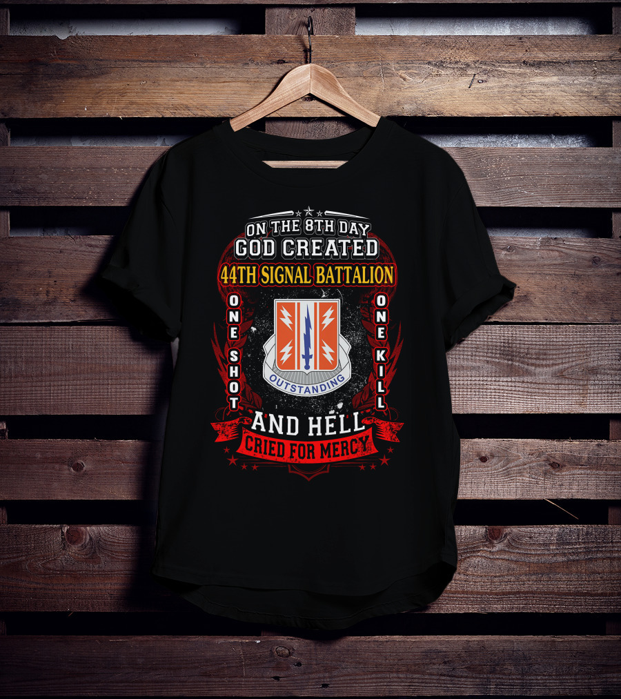 On The 8Th Day God Created 44Th Signal Battalion One Shot One Kill And Hell Cried For Mercy Outstanding T-Shirt