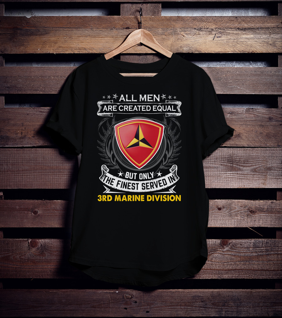 All Men Are Created Equal But Only The Finest Served In 3Rd Marine Division T-Shirt