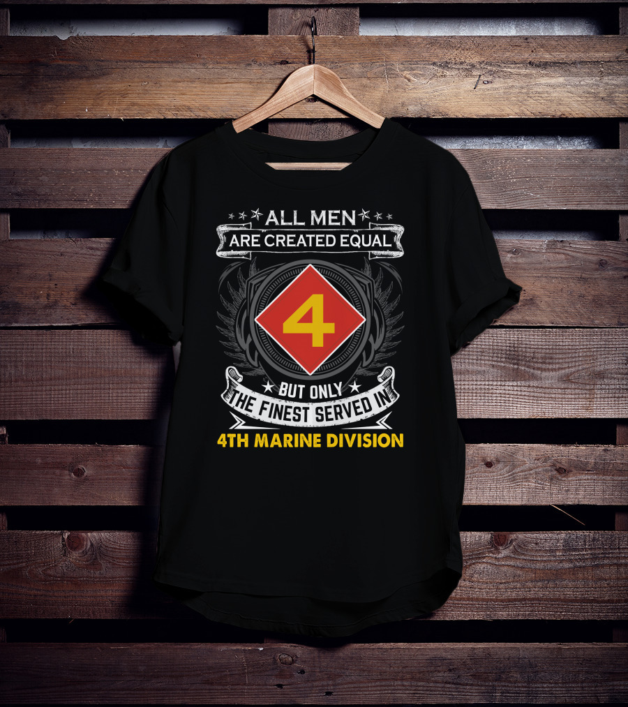 All Men Are Created Equal But Only The Finest Served In 4Th Marine Division T-Shirt