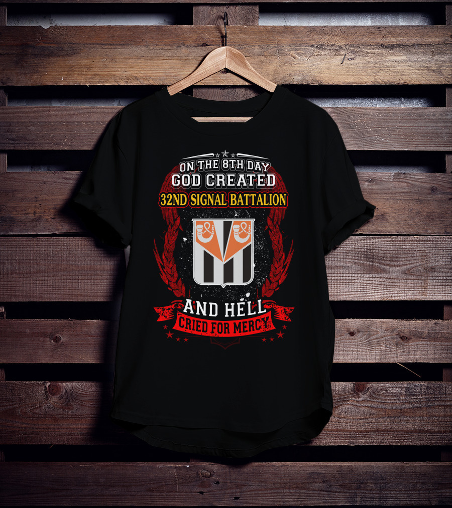 On The 8Th Day God Created 32Nd Signal Battalion And Hell Cried For Mercy T-Shirt