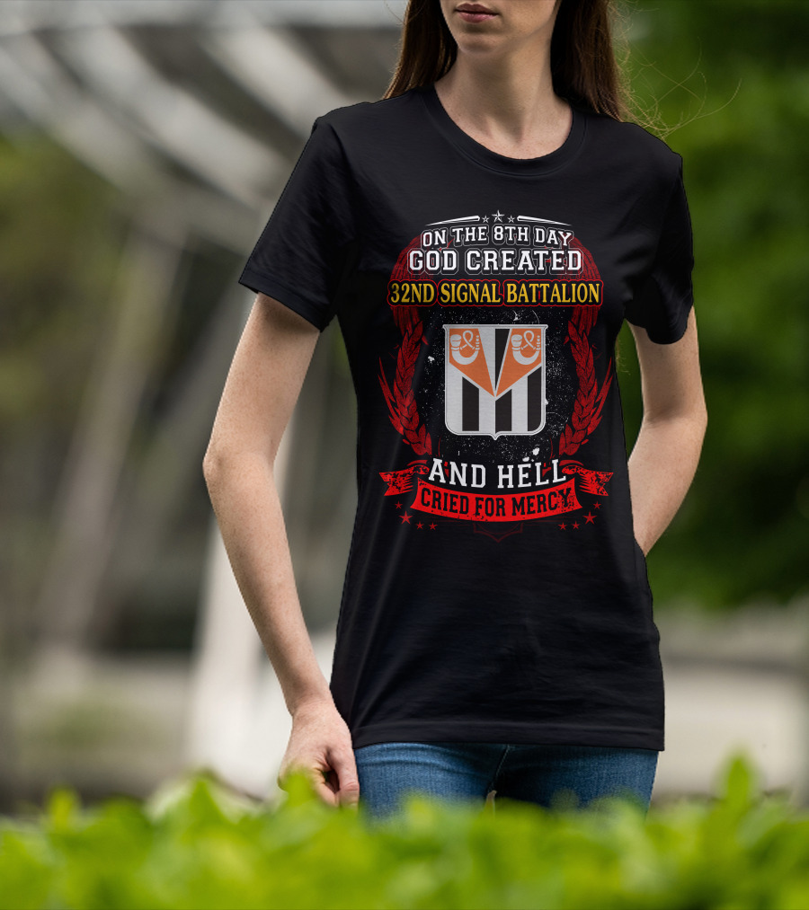 On The 8Th Day God Created 32Nd Signal Battalion And Hell Cried For Mercy T-Shirt
