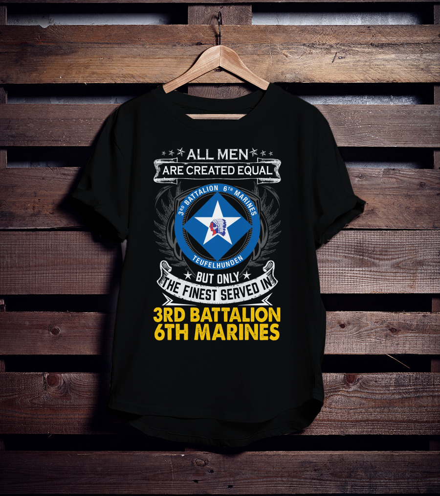 All Men Are Created Equal But Only The Finest Served In 3Rd Battalion 6Th Marines Teufelhunden T-Shirt