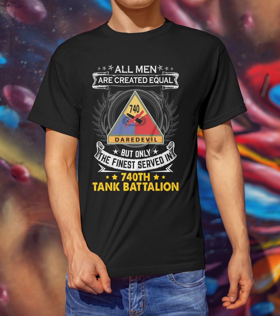 All Men Are Created Equal But Only The Finest Served In 740th Tank Battalion Daredevil T-Shirt