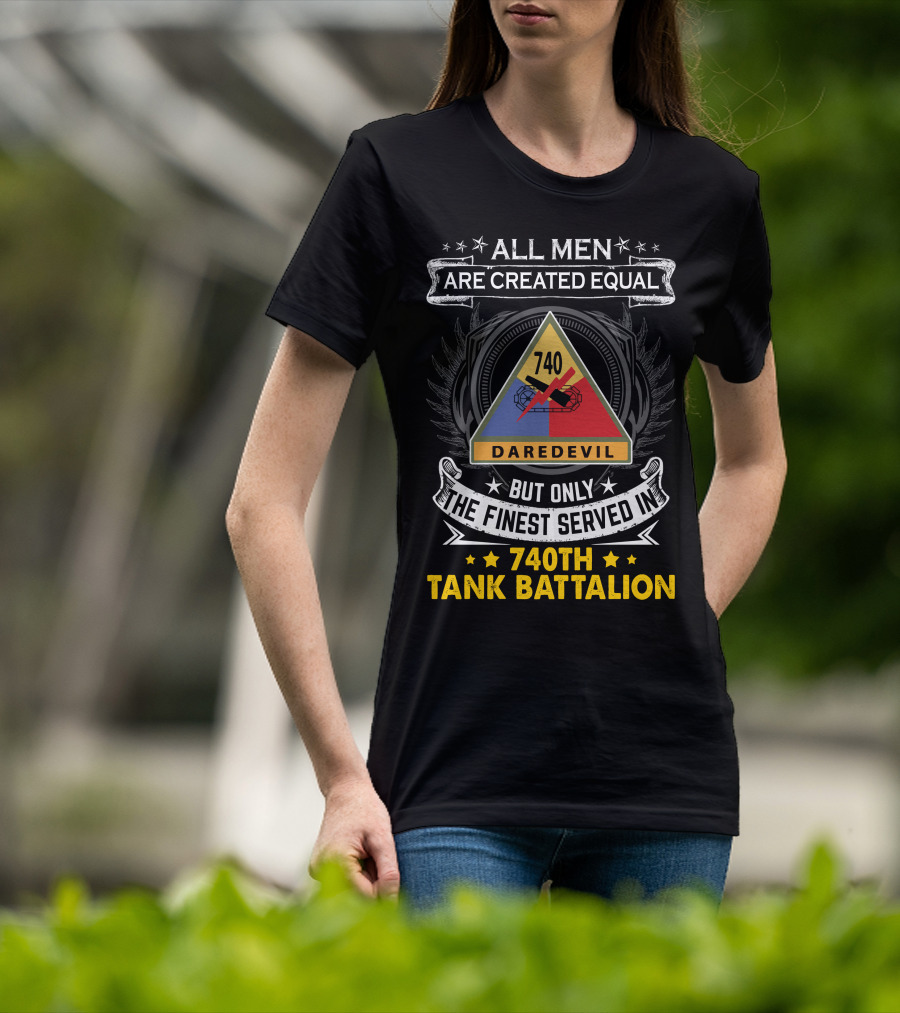 All Men Are Created Equal But Only The Finest Served In 740th Tank Battalion Daredevil T-Shirt