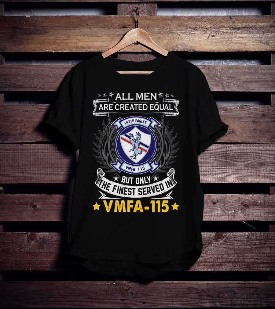 ALL MEN ARE CREATED EQUAL BUT ONLY THE FINEST SERVED IN VMFA-115 SILVER EAGLES T-Shirt