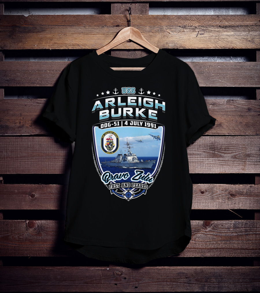 Uss Arleigh Burke Ddg-51 4 July 1991 Bravo Zulu Fast And Feared T-Shirt