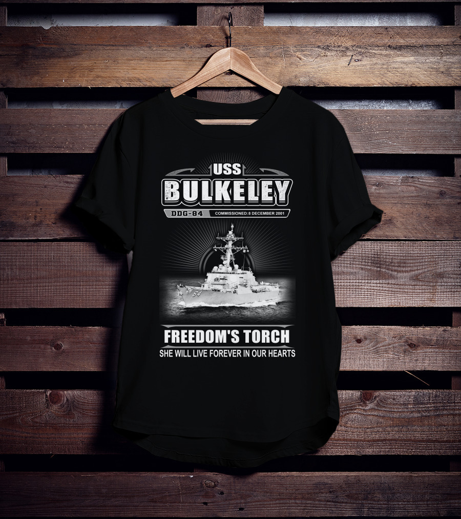 Uss Bulkeley Ddg-84 Freedom's Torch Commissioned 8 December 2001 She Will Live Forever In Our Hearts T-Shirt