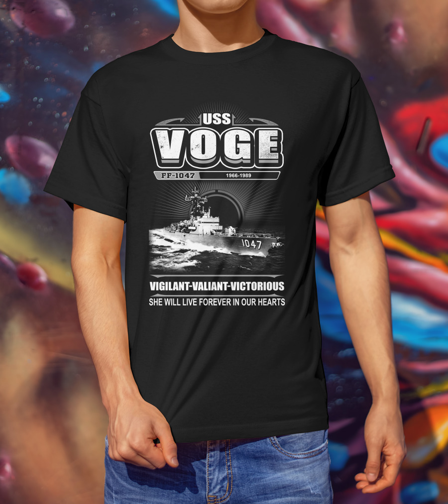 Uss Voge Ff-1047 1966-1989 Vigilant Valiant Victorious She Will Live Forever In Our Hearts T-Shirt