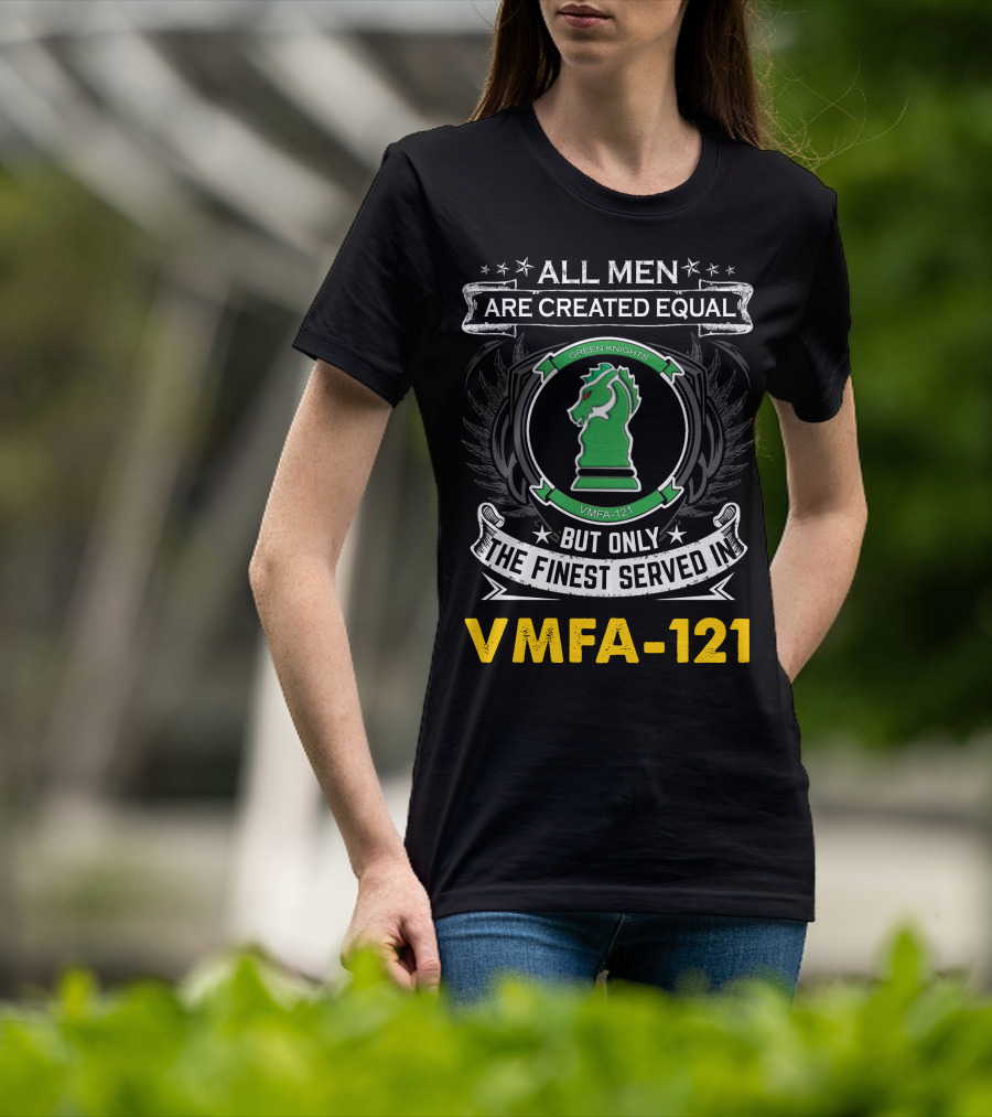 All Men Are Created Equal But Only The Finest Served In Vmfa-121 Green Knights T-Shirt