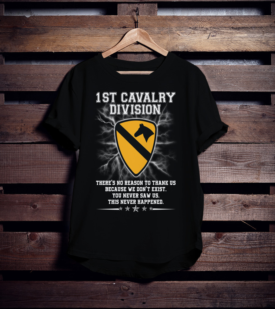 1St Cavalry Division Shield There's No Reason To Thank Us Because We Don't Exist You Never Saw Us This Never Happened T-Shirt
