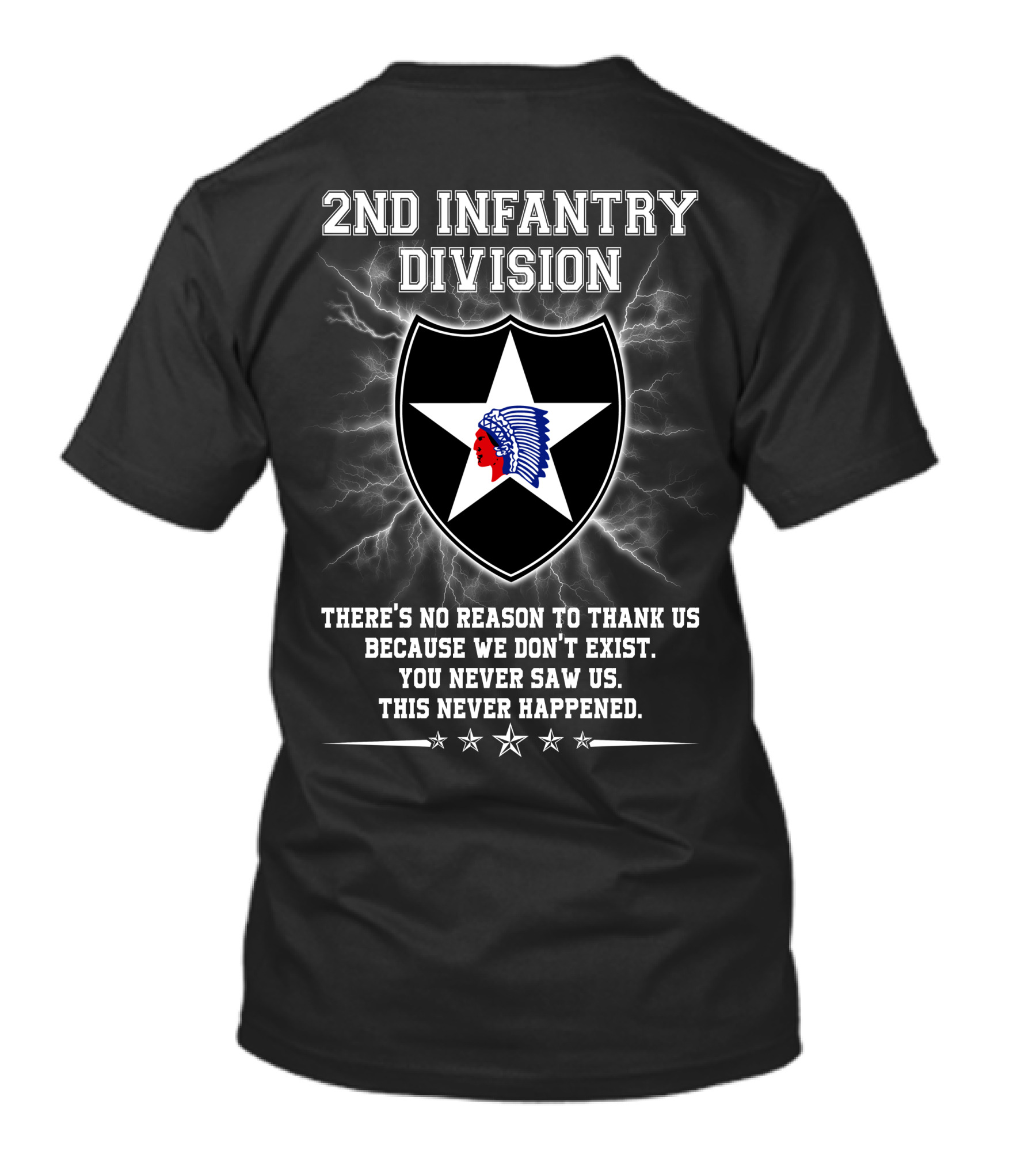 2nd Infantry Division There's No Reason To Thank Us Because We Don't Exist You Never Saw Us This Never Happened T-Shirt