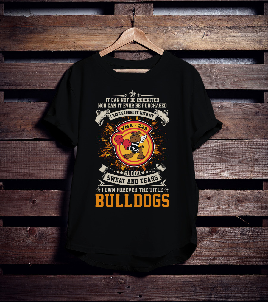 Vma-223 Blood Sweat And Tears I Own Forever The Title Bulldogs T-Shirt