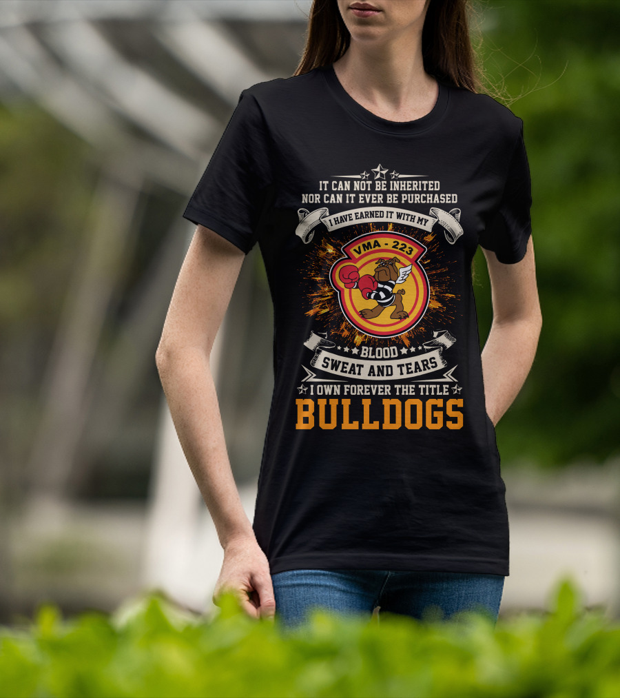 Vma-223 Blood Sweat And Tears I Own Forever The Title Bulldogs T-Shirt