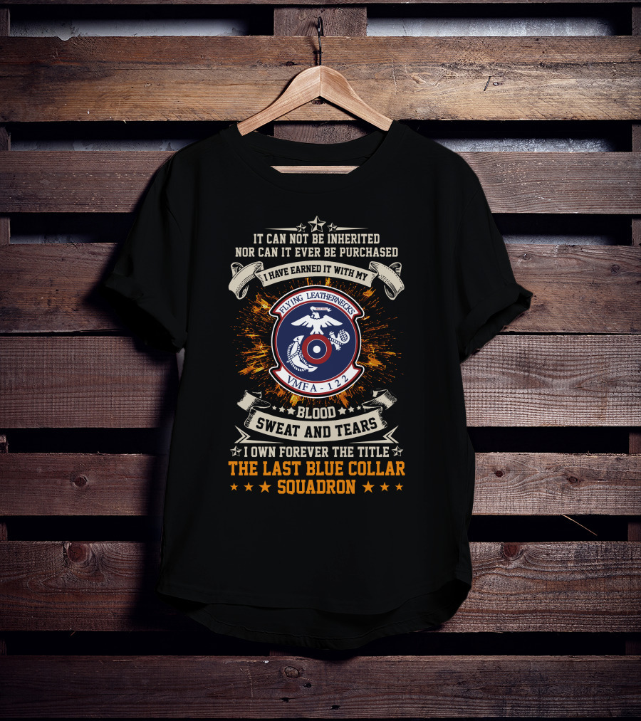 Flying Leathernecks VMFA 122 Blood Sweat And Tears Last Blue Collar Squadron T-Shirt