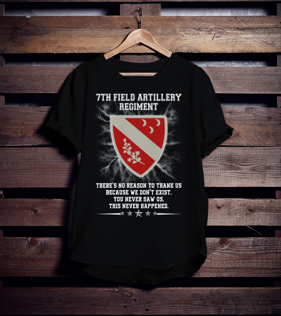 7th Field Artillery Regiment You Never Saw Us This Never Happened T-Shirt