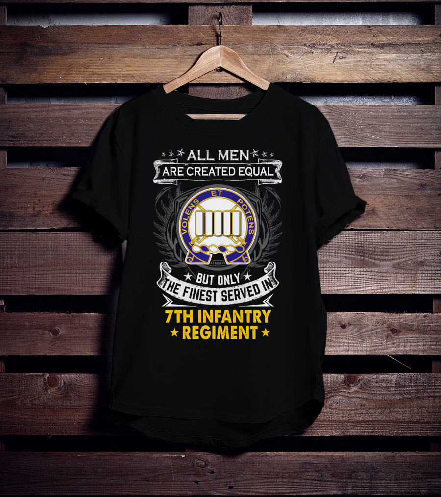 All Men Are Created Equal But Only The Finest Served In 7Th Infantry Regiment T-Shirt