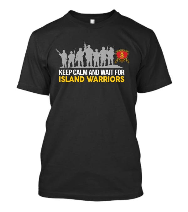 Second Battalion 3Rd Marines Keep Calm And Wait For Island Warriors T-Shirt