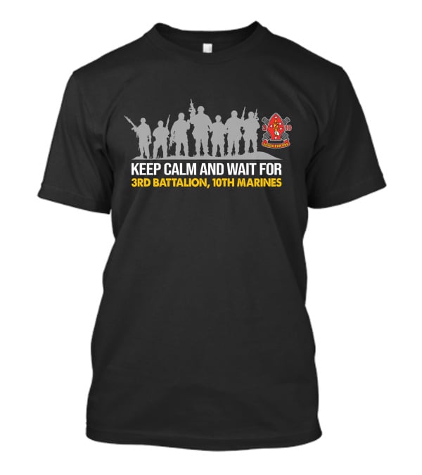 Keep Calm And Wait For 3rd Battalion 10th Marines Seven For One T-Shirt