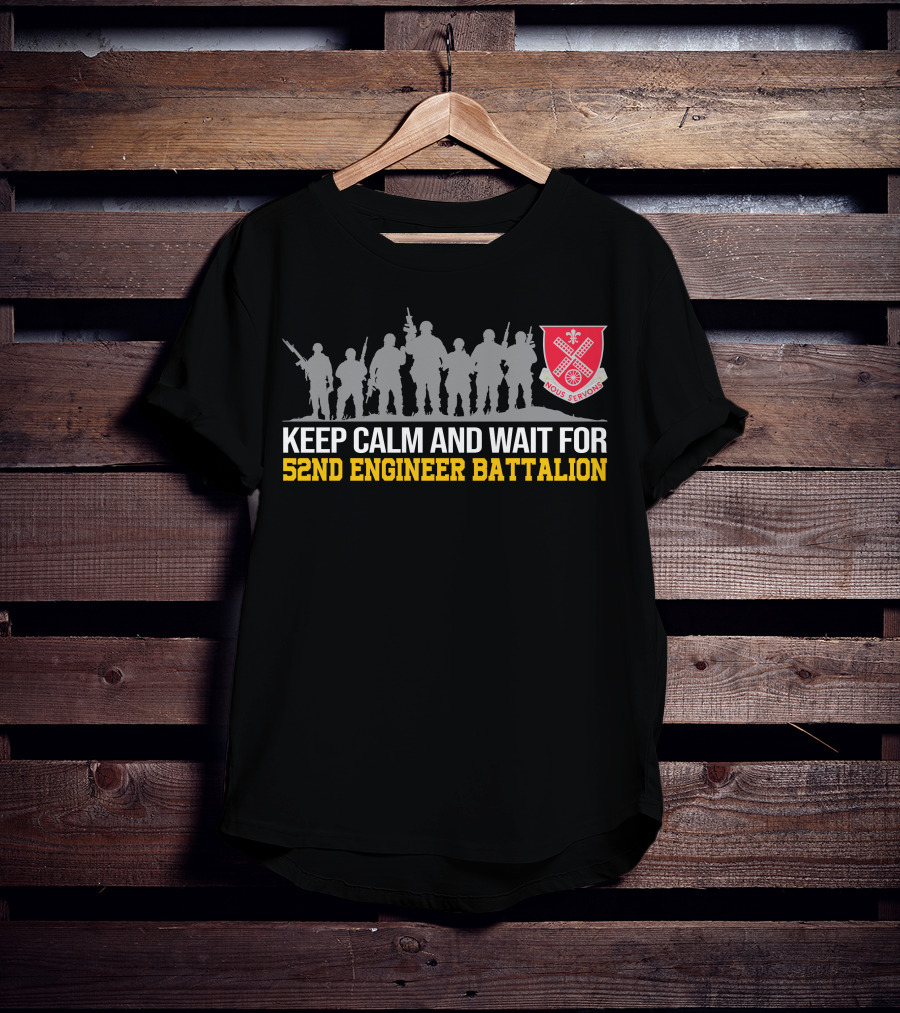 Keep Calm And Wait For 52Nd Engineer Battalion Nous Servons T-Shirt