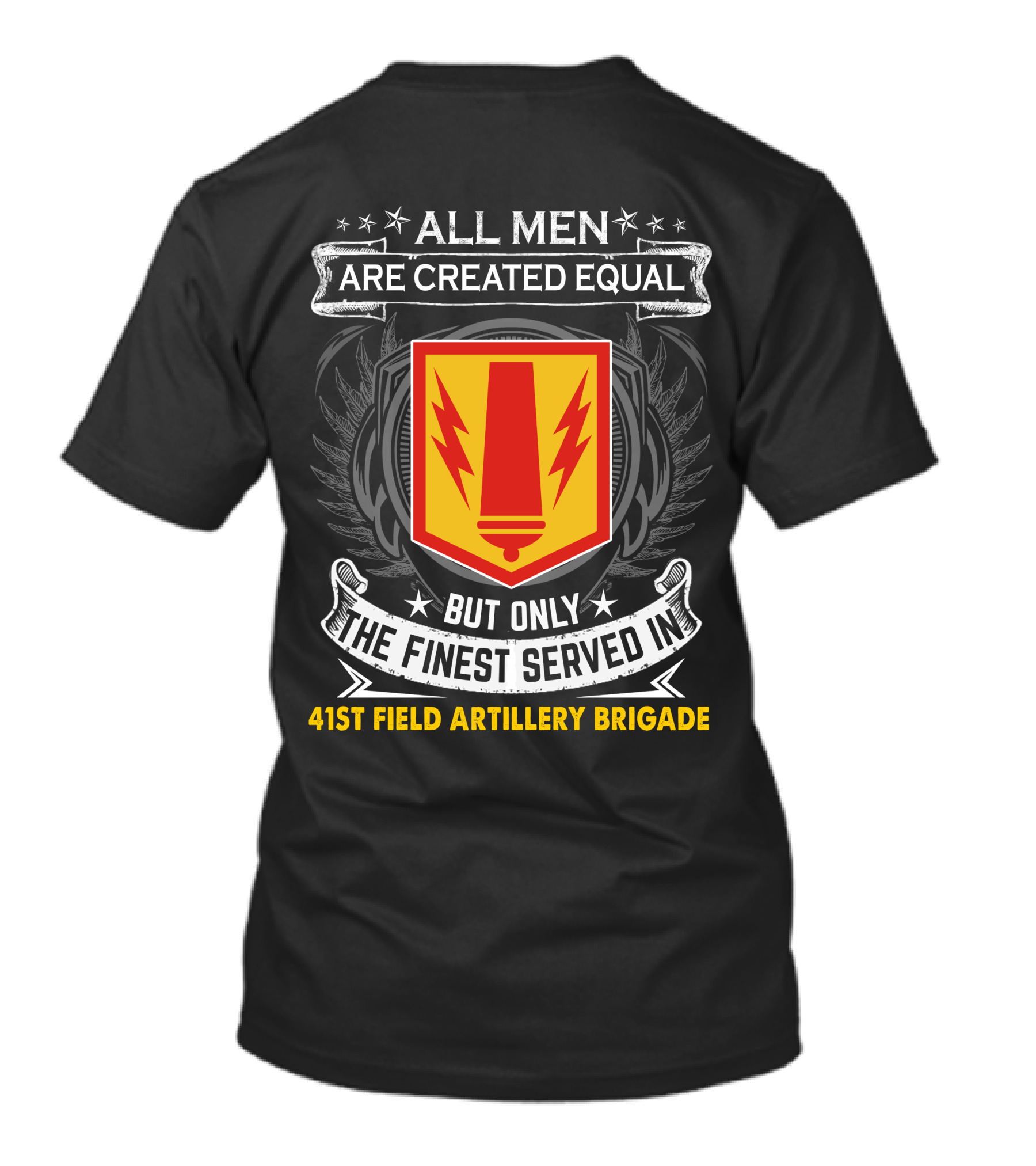 All Men Are Created Equal But Only The Finest Served In 41St Field Artillery Brigade T-Shirt