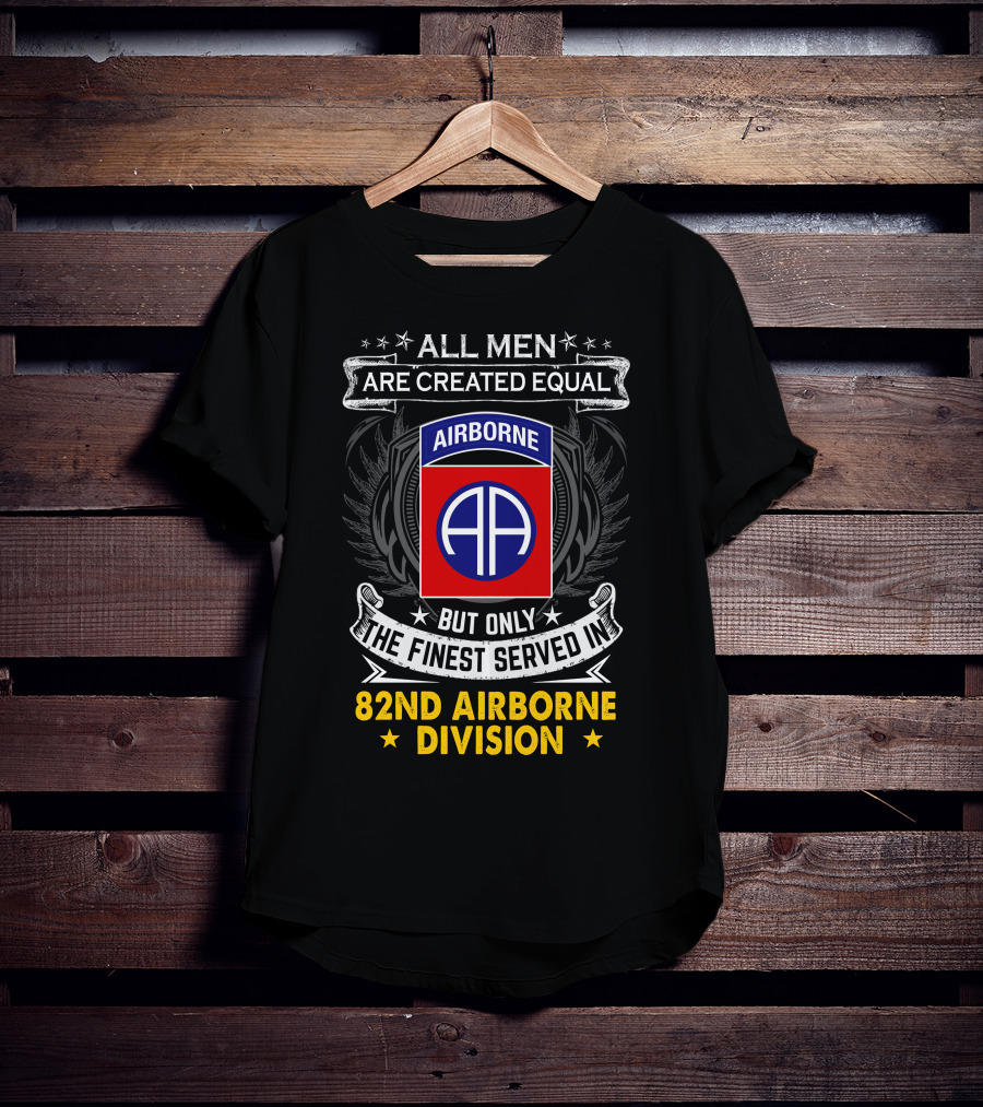 All Men Are Created Equal But Only The Finest Served In 82nd Airborne Division T-Shirt