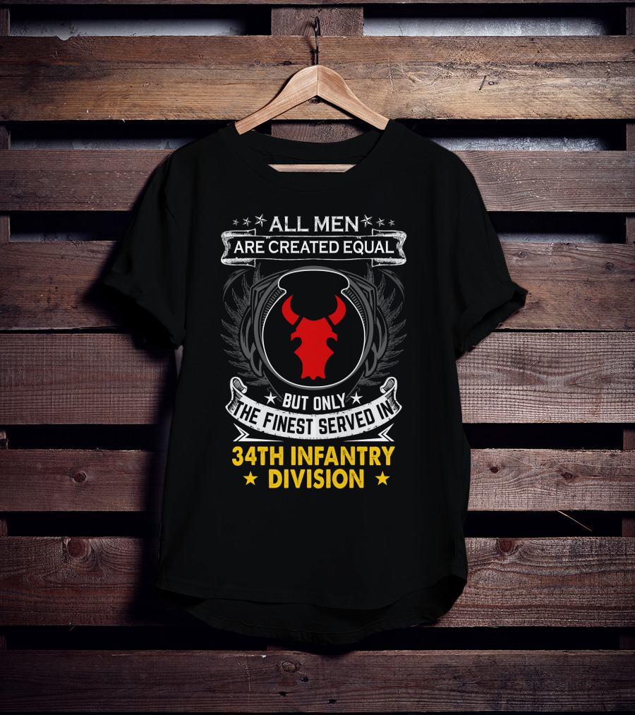 All Men Are Created Equal But Only The Finest Served In 34Th Infantry Division Red Bull T-Shirt