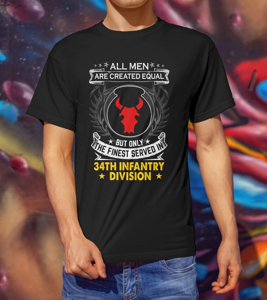 All Men Are Created Equal But Only The Finest Served In 34Th Infantry Division Red Bull T-Shirt