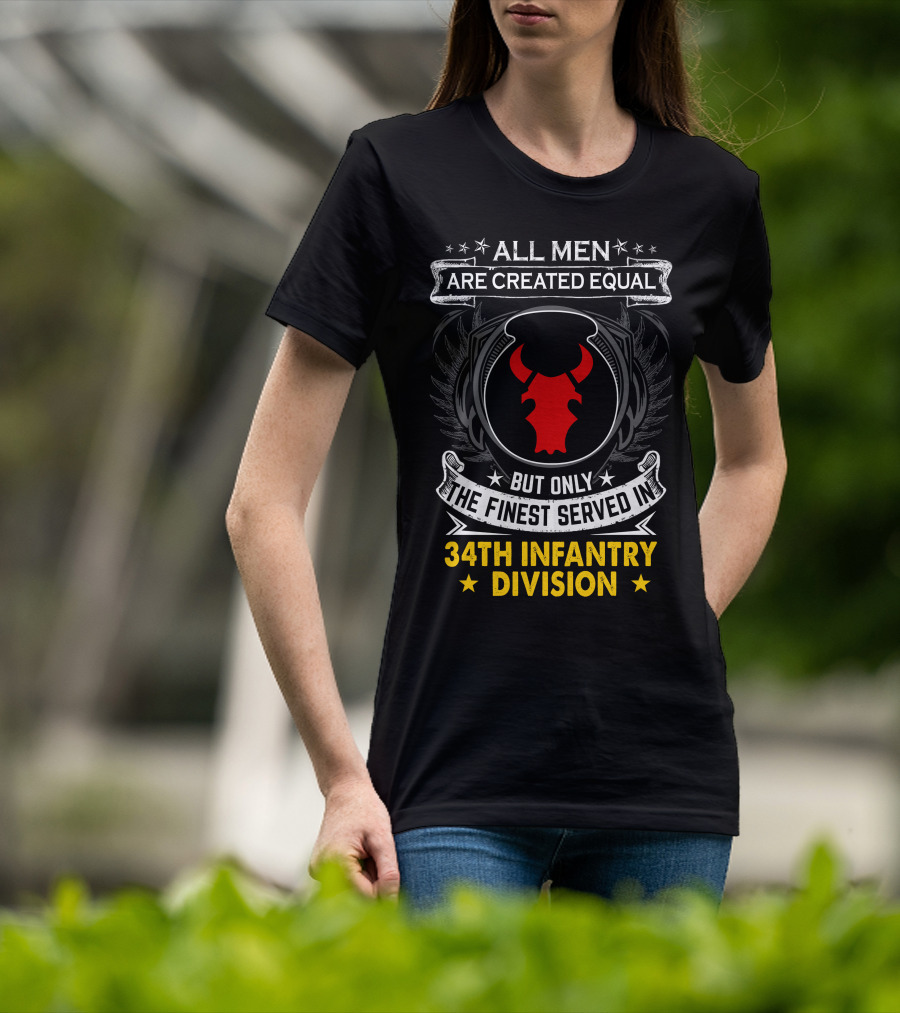 All Men Are Created Equal But Only The Finest Served In 34Th Infantry Division Red Bull T-Shirt