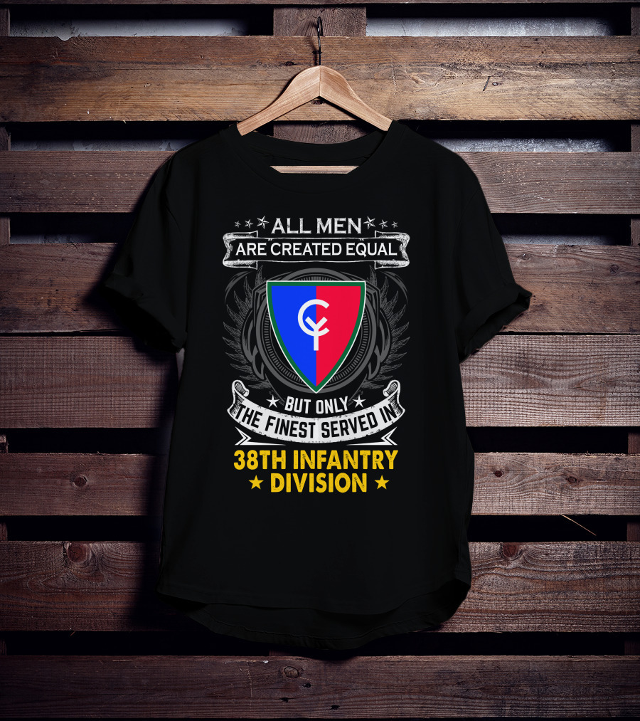 All Men Are Created Equal But Only The Finest Served In 38Th Infantry Division T-Shirt