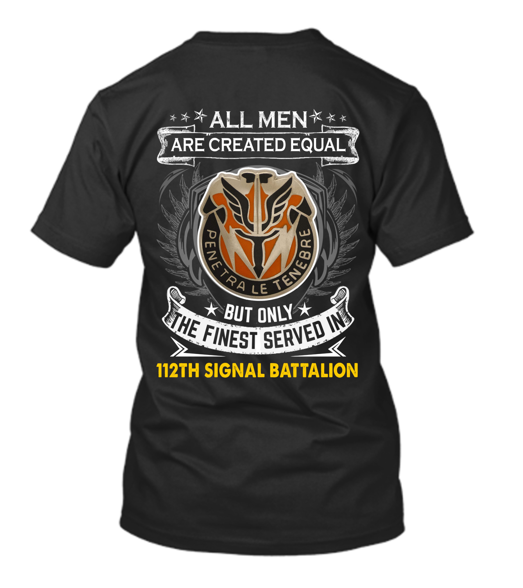 All Men Are Created Equal Penetra Le Tenebre But Only The Finest Served In 112Th Signal Battalion T-Shirt