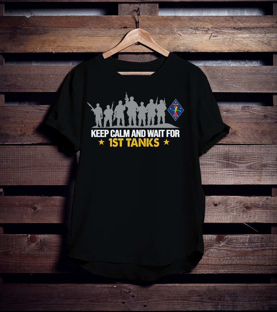Keep Calm And Wait For 1St Tanks 1St Tank Battalion T-Shirt