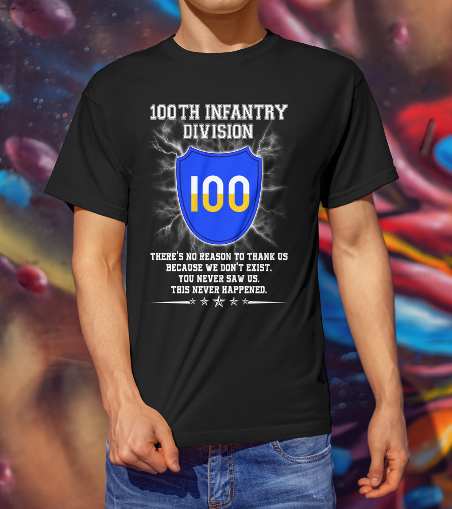 100Th Infantry Division You Never Saw Us This Never Happened T-Shirt