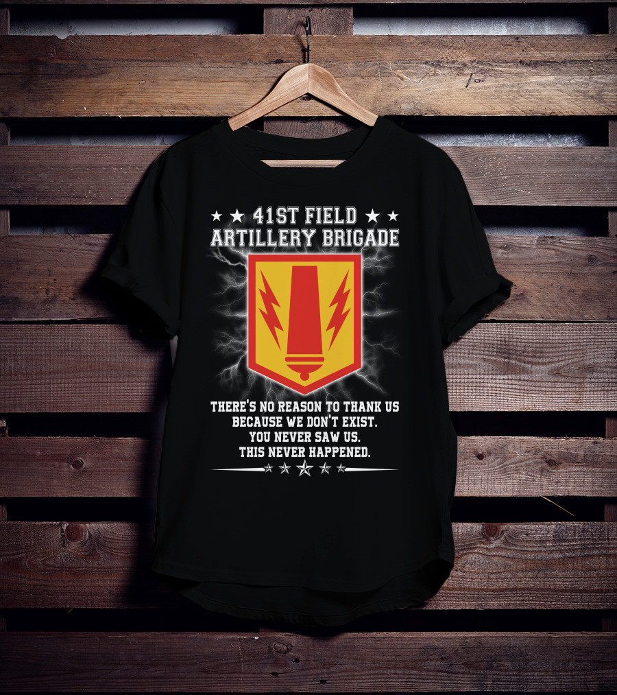 41st Field Artillery Brigade Crest Lightning Emblem You Never Saw Us This Never Happened T-Shirt