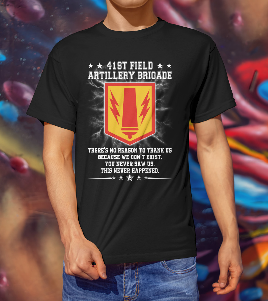 41st Field Artillery Brigade Crest Lightning Emblem You Never Saw Us This Never Happened T-Shirt