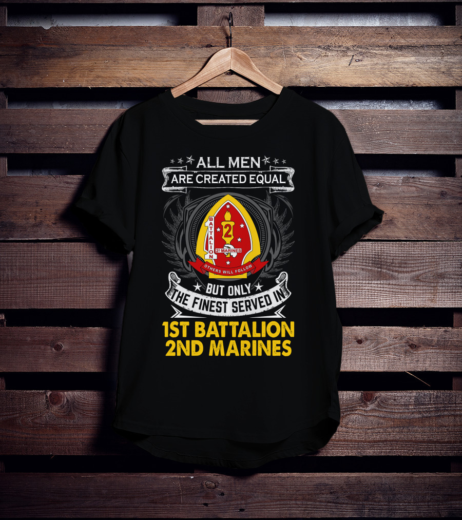 All Men Are Created Equal But Only The Finest Served In 1st Battalion 2nd Marines T-Shirt